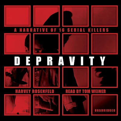 Depravity: A Narrative of 16 Serial Killers