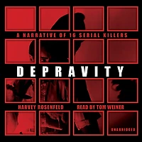 Depravity: A Narrative of 16 Serial Killers
