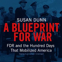 A Blueprint for War: FDR and the Hundred Days that Mobilized America