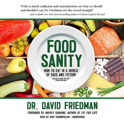 Food Sanity: How to Eat a World of Fads and Fiction