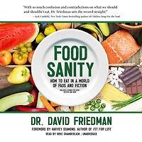 Food Sanity: How to Eat a World of Fads and Fiction