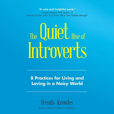 The Quiet Rise of Introverts: 8 Practices for Living and Loving a Noisy World (Quietude Relationships)