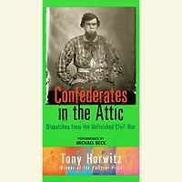 Confederates in the Attic: Dispatches from the Unfinished Civil War (Abridged)