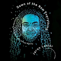 Dawn of the New Everything: Encounters with Reality and Virtual
