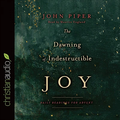 The Dawning of Indestructible Joy: Daily Readings for Advent