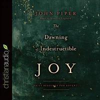The Dawning of Indestructible Joy: Daily Readings for Advent