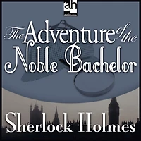 The Adventure of the Noble Bachelor: A Sherlock Holmes Mystery