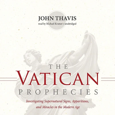 the Vatican Prophecies: Investigating Supernatural Signs, Apparitions, and Miracles Modern Age