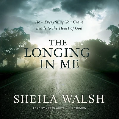 the Longing Me: How Everything You Crave Leads to Heart of God