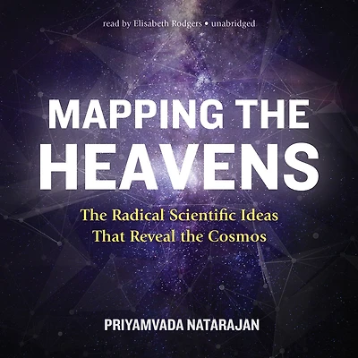 Mapping the Heavens: Radical Scientific Ideas That Reveal Cosmos