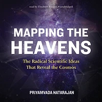 Mapping the Heavens: Radical Scientific Ideas That Reveal Cosmos