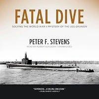 Fatal Dive: Solving the World War II Mystery of USS Grunion