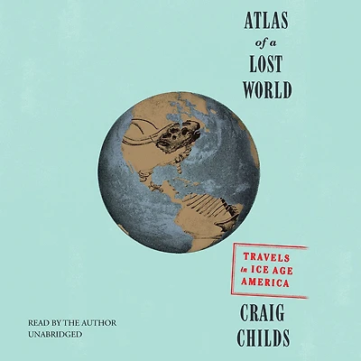 Atlas of a Lost World: Travels Ice Age America