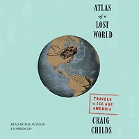 Atlas of a Lost World: Travels Ice Age America