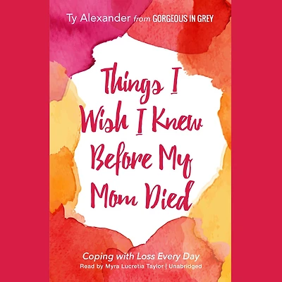 Things I Wish Knew Before My Mom Died: Coping with Loss Every Day (Bereavement or Grief Gift)