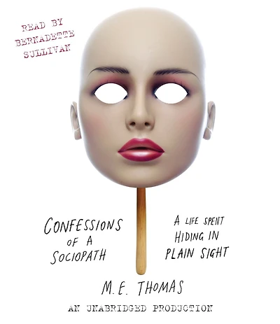 Confessions of A Sociopath: Life Spent Hiding Plain Sight