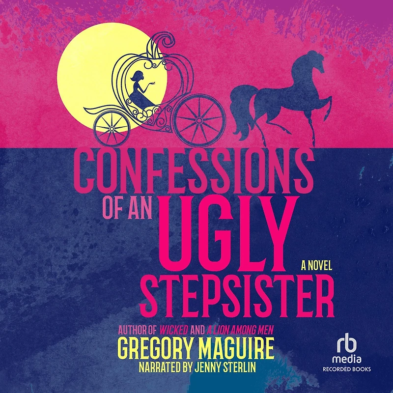 Confessions of an Ugly Stepsister: A Novel
