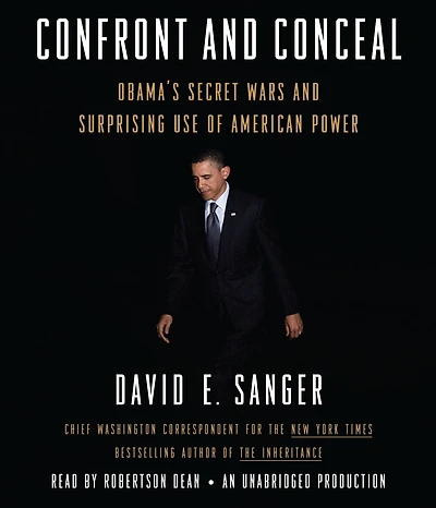 Confront and Conceal: Obama's Secret Wars Surprising Use of American Power