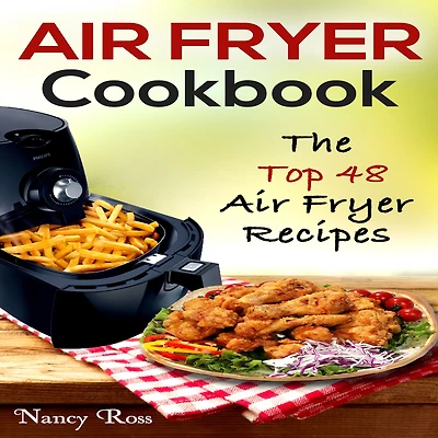 Air Fryer Cookbook: The Top 48 Recipes