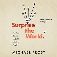 Surprise The World: Five Habits of Highly Missional People