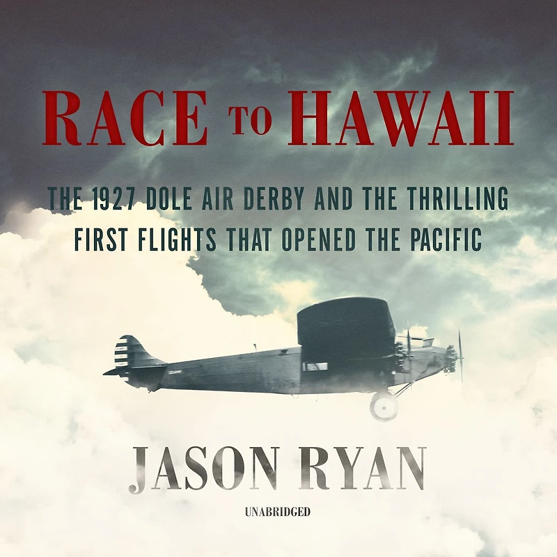 Race to Hawaii: the 1927 Dole Air Derby and Thrilling First Flights That Opened Pacific