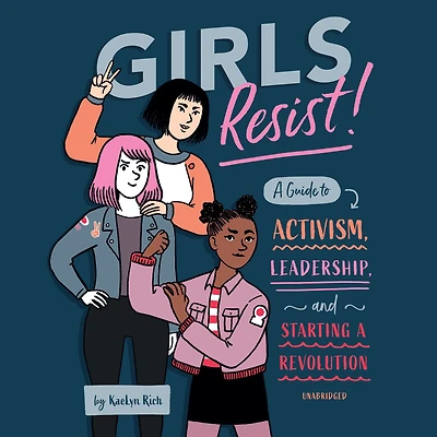 Girls Resist!: a Guide to Activism, Leadership, and Starting Revolution