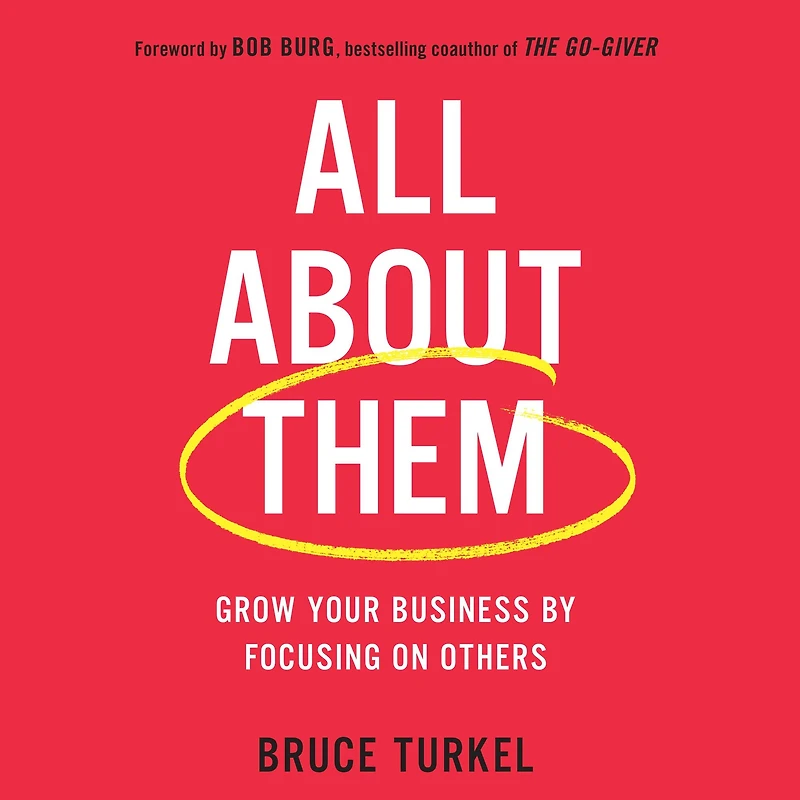 All about Them: Grow Your Business by Focusing on Others