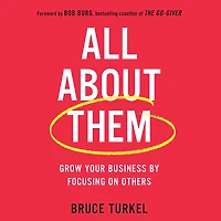 All about Them: Grow Your Business by Focusing on Others