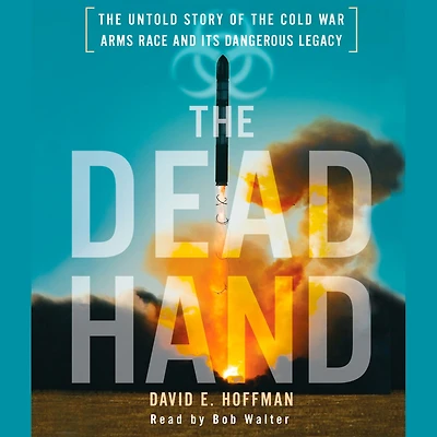 the Dead Hand: Untold Story of Cold War Arms Race and Its Dangerous Legacy (Pulitzer Prize Winner)