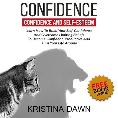Confidence And Self-Esteem: How to Build Your Overcome Limiting Beliefs