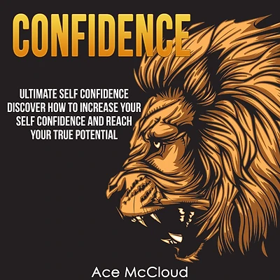 Confidence: Ultimate Self Discover How To Increase Your Confidence And Reach True Potential