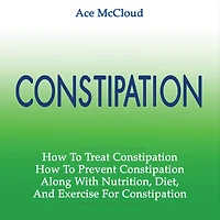 Constipation: How To Treat Prevent Along With Nutrition, Diet, And Exercise For Constipation