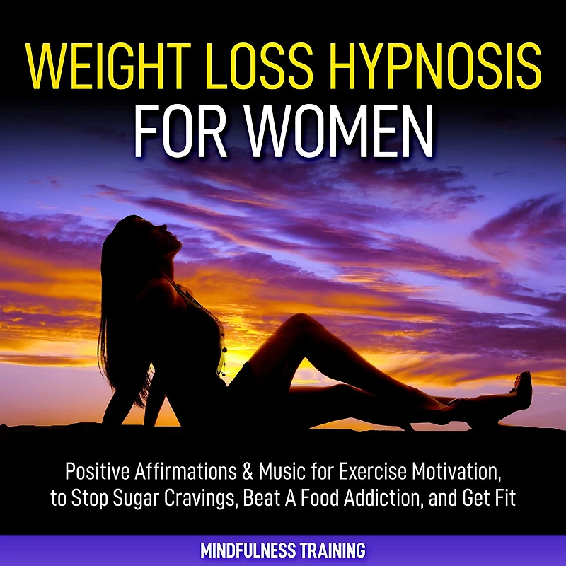 Weight Loss Hypnosis for Women: Positive Affirmations & Music for Exercise Motivation, to Stop Sugar Cravings, Beat A Food Addiction, and Get Fit (Law of Attraction & Weight Loss Affirmations Guided Meditation)