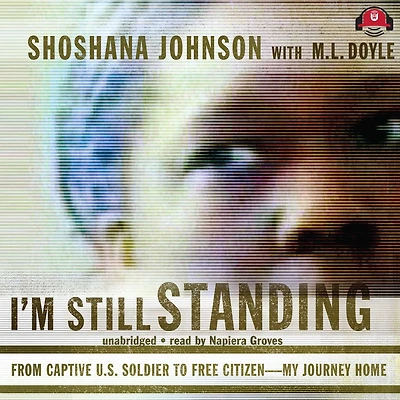 I'm Still Standing: From Captive U.S. Soldier to Free Citizen--My Journey Home