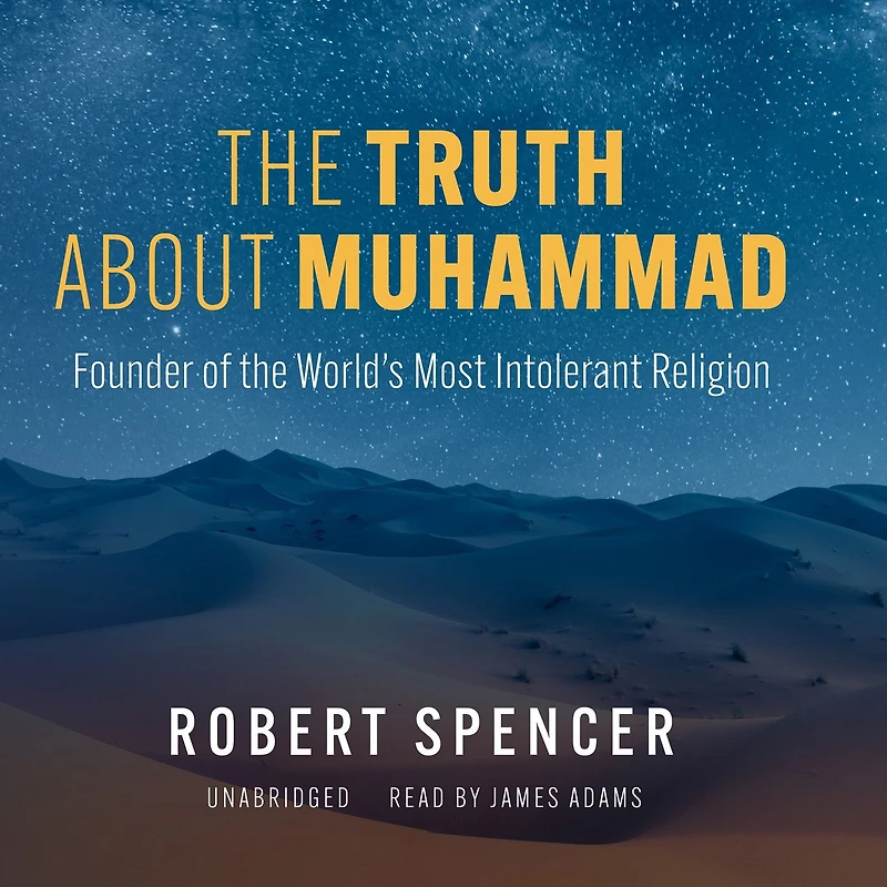 the Truth About Muhammad: Founder of World's Most Intolerant Religion