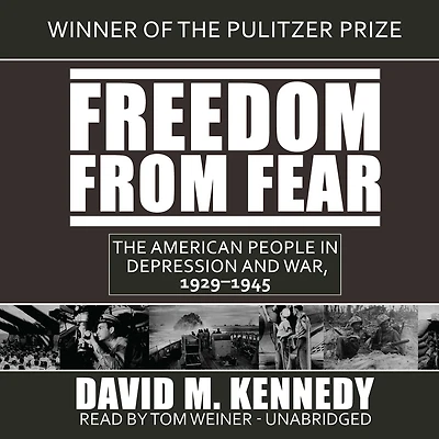 Freedom from Fear: The American People Depression and War, 1929-1945