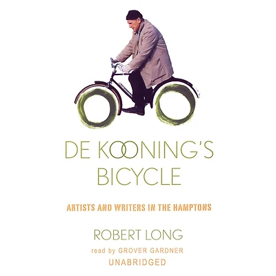 De Kooning's Bicycle: Artists and Writers the Hamptons