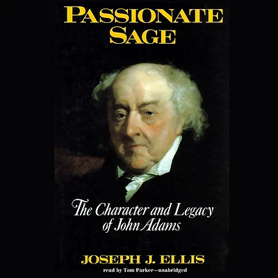 Passionate Sage: The Character and Legacy of John Adams