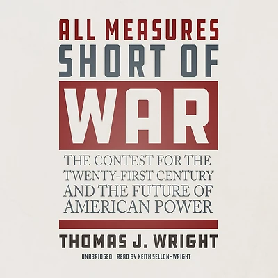 All Measures Short of War: the Contest for Twenty-First Century and Future American Power