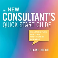 The Consultant's Quick Start Guide: An Action Plan for Your First Year in Business