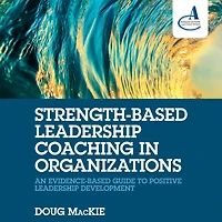 Strength-Based Leadership Coaching Organizations: An Evidence-Based Guide to Positive Development