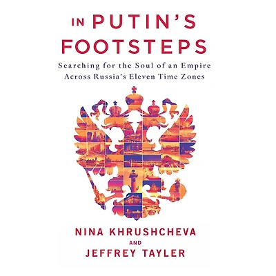 Putin's Footsteps: Searching for the Soul of an Empire Across Russia's Eleven Time Zones