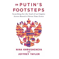 Putin's Footsteps: Searching for the Soul of an Empire Across Russia's Eleven Time Zones