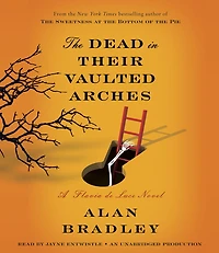The Dead Their Vaulted Arches (Flavia de Luce Series #6)