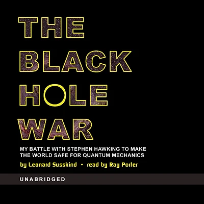 the Black Hole War: My Battle with Stephen Hawking to Make World Safe for Quantum Mechanics