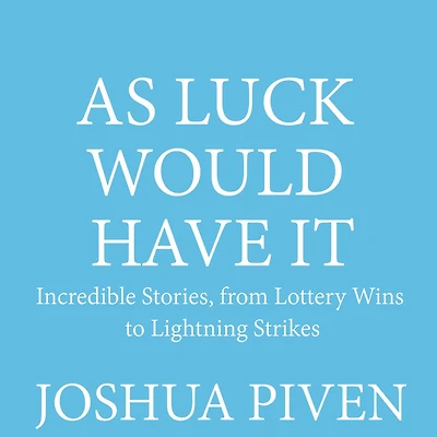 As Luck Would Have It: Incredible Stories, from Lottery Wins to Lightning Strikes