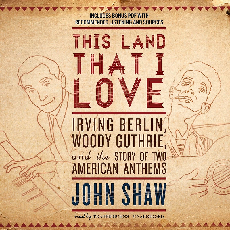 This Land that I Love: Irving Berlin, Woody Guthrie, and the Story of Two American Anthems
