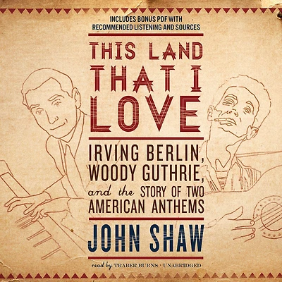 This Land that I Love: Irving Berlin, Woody Guthrie, and the Story of Two American Anthems