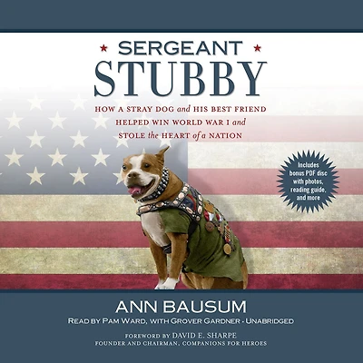 Sergeant Stubby: How a Stray Dog and His Best Friend Helped WinWorld War I Stole the Heart of Nation