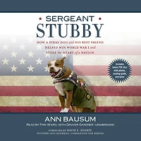 Sergeant Stubby: How a Stray Dog and His Best Friend Helped WinWorld War I Stole the Heart of Nation